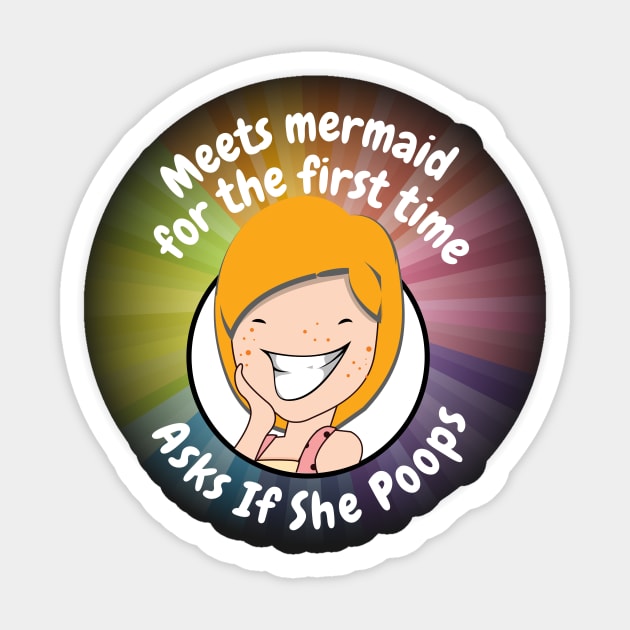 Meets a Mermaid and asks if she poops Sticker by Pasfs0